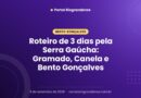 Roteiro de 3 dias pela Serra Gaúcha: Gramado, Canela e Bento Gonçalves