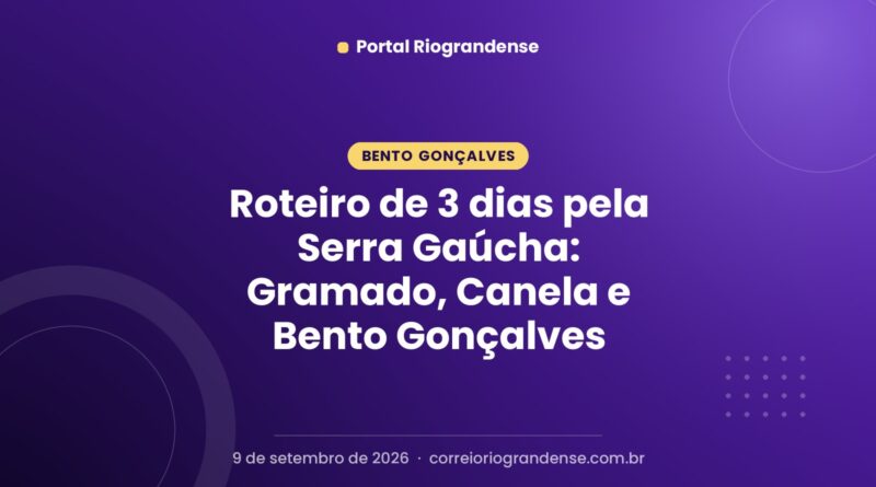 Roteiro de 3 dias pela Serra Gaúcha: Gramado, Canela e Bento Gonçalves