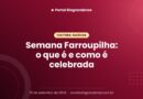 Semana Farroupilha: o que é e como é celebrada