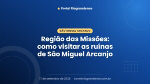 Região das Missões: como visitar as ruínas de São Miguel Arcanjo